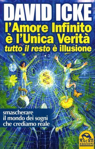 L' amore infinito è l'unica verità tutto il resto è illusione - David Icke - copertina