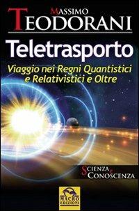 Teletrasporto. Viaggio nei regni quantistici e relativistici e oltre - Massimo Teodorani - 4