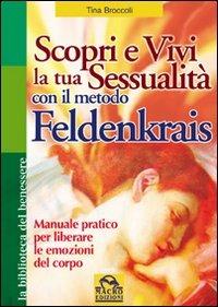 Scopri e vivi la tua sessualità con il metodo Feldenkrais. Manuale pratico per liberare le emozioni del corpo - Tina Broccoli - copertina