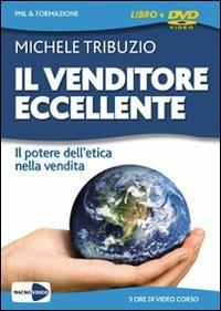 Il venditore eccellente. Il potere dell'etica nella vendita. Con DVD - Michele Tribuzio - copertina