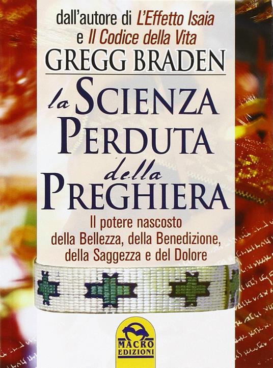 La scienza perduta della preghiera. Il potere nascosto della bellezza, della benedizione, della saggezza e del dolore - Gregg Braden - copertina