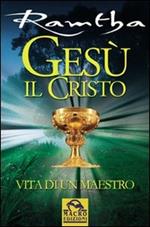 Gesù il Cristo. Vita di un maestro