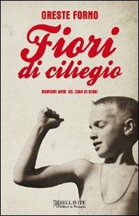 Fiori di ciliegio. Bambini anni '50, chiak si gira! - Oreste Forno - copertina