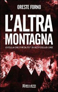 L'altra montagna. Quella che porta più in alto delle cime - Oreste Forno - copertina