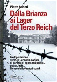 Dalla Brianza ai lager del Terzo Reich. La deportazione verso la Germania nazista di partigiani, oppositori politici, operai, ebrei. Il caso dei lavoratori coatti - Pietro Arienti - copertina