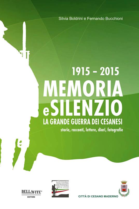 1915-2015. Memoria e silenzio. La grande guerra dei cesanesi. Storie, racconti, lettere, diari, fotografie - Silvia Boldrini,Fernando Bucchioni - copertina