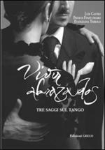 Vivir abrazados. Tre saggi sul tango