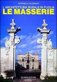 L' architettura rurale in Puglia. Le masserie - Antonella Calderazzi - copertina