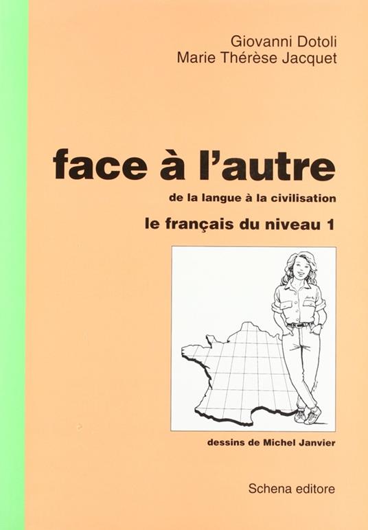 Face à l'autre. Vol. 1: Le français du niveau. - Giovanni Dotoli,M. Thérèse Jacquet - copertina