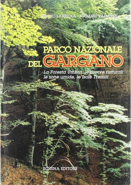 Parco nazionale del Gargano. La foresta umbra, le riserve naturali, le zone umide, le isole Tremiti - Pietro Lauriola,Nazario Palmieri - copertina