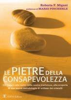 Le pietre della consapevolezza. Un viaggio alle radici della nostra tradizione, alla scoperta di una nuova metodologia di utilizzo dei cristalli