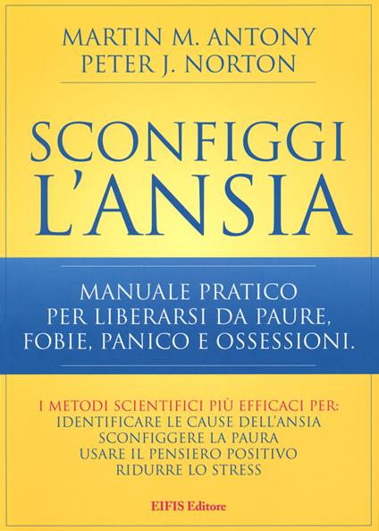 Sconfiggi l'ansia. Manuale pratico per liberarsi da paure, fobie, panico e ossessioni - Martin M. Antony,Peter J. Norton - copertina