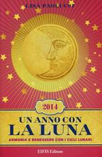 Un anno con la luna 2014. Armonia e benessere con i cicli lunari