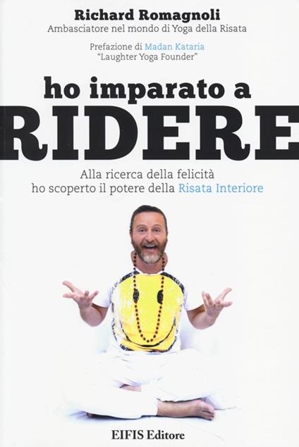 Ho imparato a ridere. Alla ricerca della felicità ho scoperto il potere della risata interiore - Richard Romagnoli - copertina