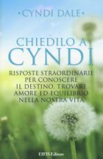 Chiedilo a Cyndi. Risposte straordinarie per conoscere il destino, trovare amore ed equilibrio nella nostra vita