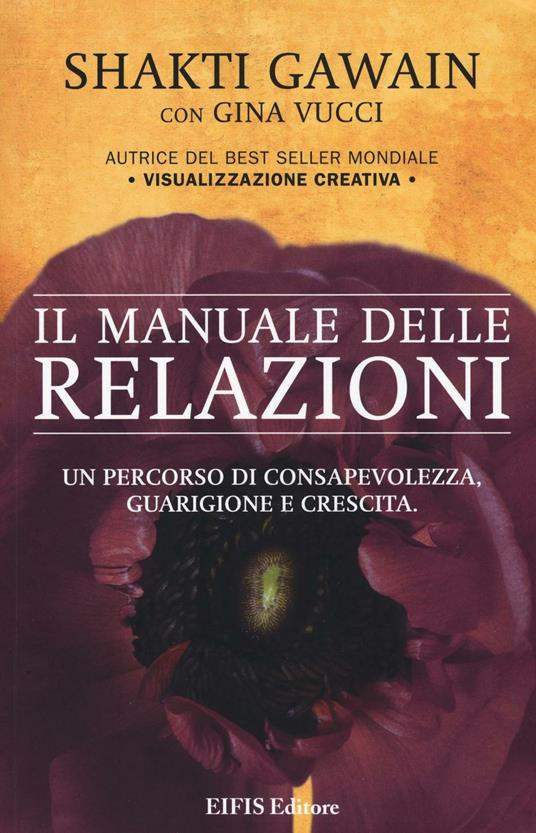 Il manuale delle relazioni. Un percorso di consapevolezza, guarigione e crescita - Shakti Gawain,Gina Vucci - copertina