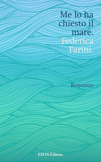 Me lo ha chiesto il mare - Federica Farini - copertina