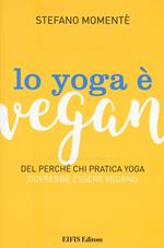 Lo yoga è vegan. Del perché chi pratica yoga dovrebbe essere vegano