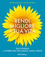 Rendi migliore la tua vita. 365 consigli per vivere una vita lunga, sana e felice