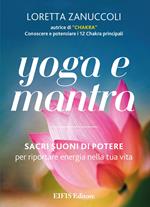 Yoga e mantra. Sacri suoni di potere per riportare energia nella tua vita