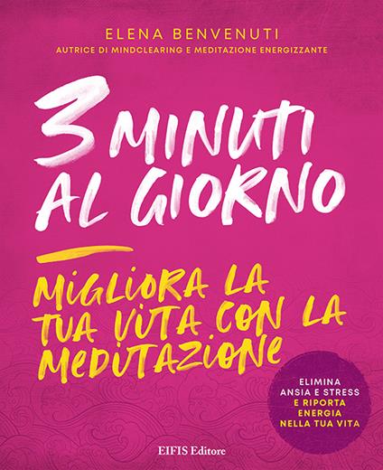 3 minuti al giorno. Migliora la tua vita con la meditazione - Elena Benvenuti - copertina