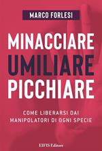 Minacciare, umiliare, picchiare. Come liberarsi dai manipolatori di ogni specie