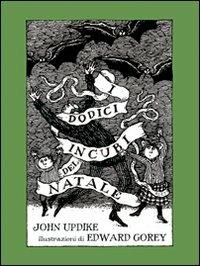 I dodici incubi del Natale. Ediz. illustrata - John Updike,Edward Gorey - copertina