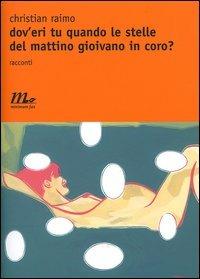 Dov'eri tu quando le stelle del mattino gioivano in coro? - Christian Raimo - copertina