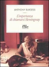 L' importanza di chiamarsi Hemingway - Anthony Burgess - Libro - Minimum  Fax - Filigrana | Feltrinelli