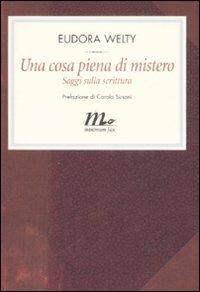 Una cosa piena di mistero. Saggi sulla scrittura - Eudora Welty - copertina