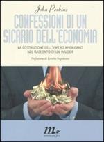 Confessioni di un sicario dell'economia. La costruzione dell'impero americano nel racconto di un insider