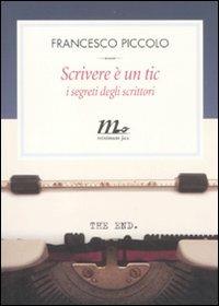 Scrivere è un tic. I metodi degli scrittori - Francesco Piccolo - copertina