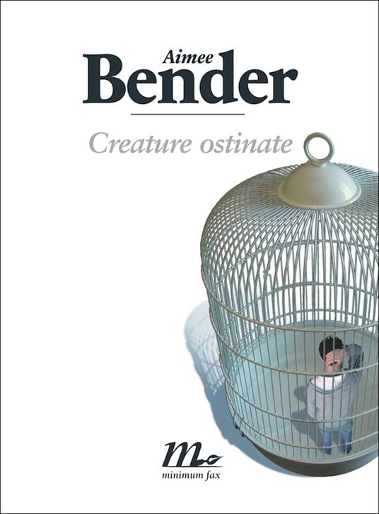 Creature ostinate - Aimee Bender,R. Falcinelli,Martina Testa - ebook