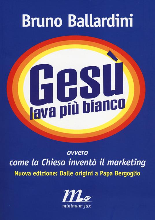 Gesù lava più bianco. Ovvero come la chiesa inventò il marketing - Bruno Ballardini - copertina