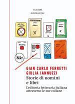 Storie di uomini e libri. L'editoria letteraria italiana attraverso le sue collane