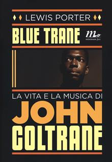 Blue trane. La vita e la musica di John Coltrane