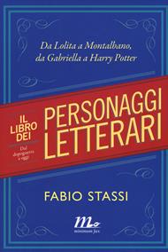 Il libro dei personaggi letterari. Da Lolita a Montalbano, da Gabriella a Harry Potter