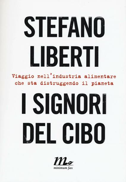 I signori del cibo. Viaggio nell'industria alimentare che sta distruggendo il pianeta - Stefano Liberti - copertina