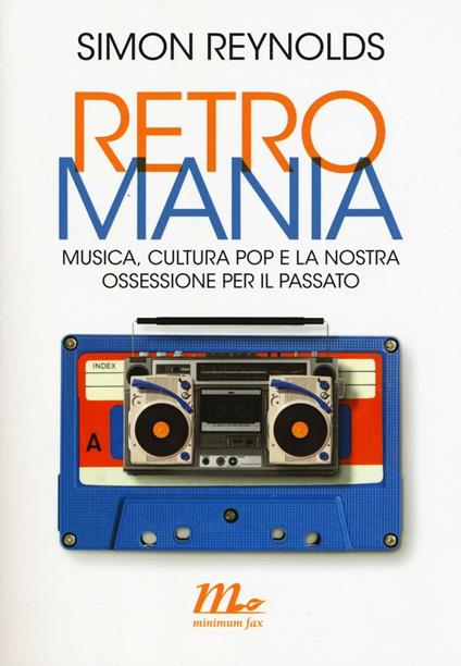 Retromania. Musica, cultura pop e la nostra ossessione per il passato - Simon Reynolds - copertina