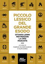 Piccolo lessico del grande esodo. Ottanta lemmi per pensare la crisi migrante