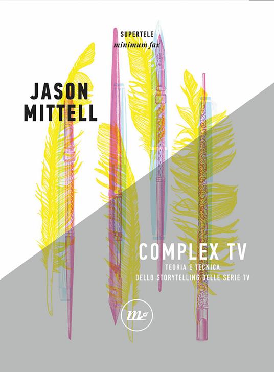 Complex TV. Teoria e tecnica dello storytelling delle serie tv - Jason Mittell,Luca Barra,Fabio Guarnaccia,Mauro Maraschi - ebook