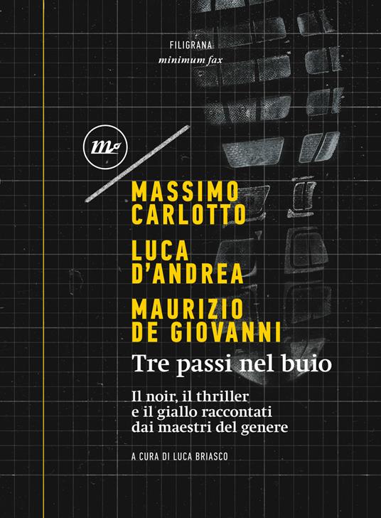 Tre passi nel buio. Il noir, il thriller e il giallo raccontati dai maestri del genere - Massimo Carlotto,Luca D'Andrea,Maurizio de Giovanni,Luca Briasco - ebook