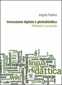 Innovazione digitale e glottodidattica. Riflessioni e proposte - Angela Teatino - copertina