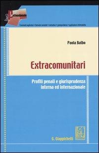 Extracomunitari. Profili penali e giurisprudenza interna ed internazionale - Paola Balbo - copertina