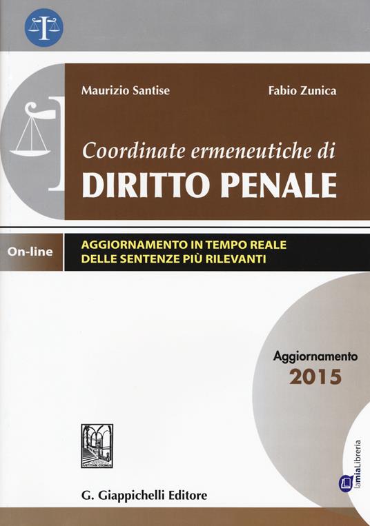 Coordinate ermeneutiche di diritto penale. Aggiornamento 2015. Con aggiornamento online - Maurizio Santise,Fabio Zunica - copertina