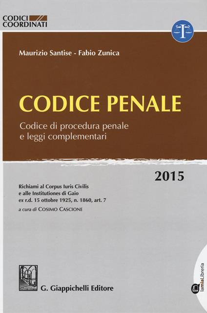 Codice penale. Codice di procedura penale e leggi complementari - Maurizio Santise,Fabio Zunica - copertina