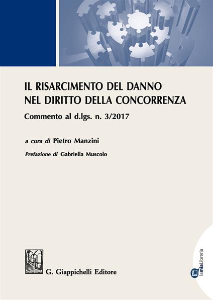 Il risarcimento del danno per violazioni del diritto della concorrenza. Commento al d.lgs. n. 3/2017 . Con Contenuto digitale per download e accesso on line - copertina