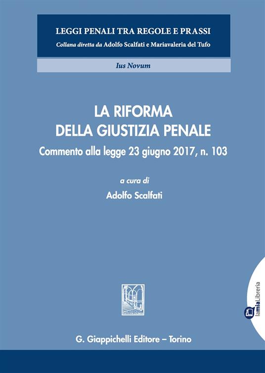 La riforma della giustizia penale. Commento alla legge 23 giugno 2017, n. 103. Con aggiornamento online - copertina