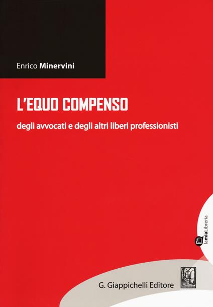 L' equo compenso degli avvocati e degli altri liberi professionisti - Enrico Minervini - copertina