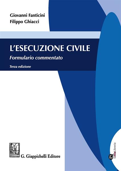 L'esecuzione civile. Formulario commentato - Giovanni Fanticini,Filippo Ghiacci - copertina